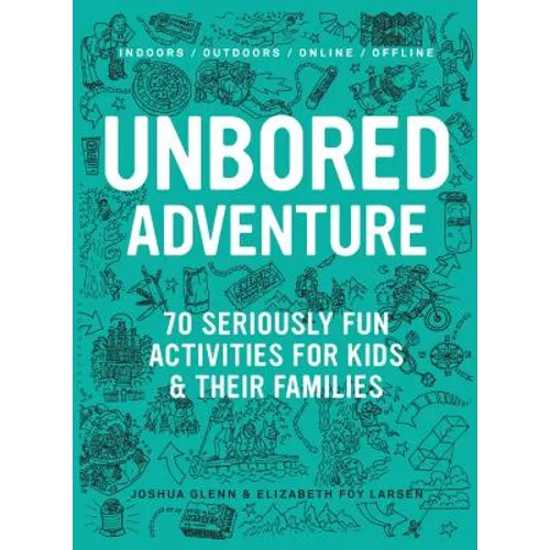 Unbored Adventure: 70 Seriously Fun Activities for Kids and Their Families - Paperback