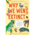 Why We Went Extinct: An Illustrated Encyclopedia of the Species That Just Didn't Make It - Paperback
