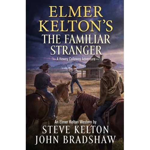 Elmer Kelton's the Familiar Stranger: A Hewey Calloway Adventure - Hardcover