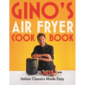 Gino's Air Fryer Cookbook: Italian Classics Made Easy, the Sunday Times Bestseller - Hardcover