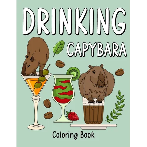 Drinking Capybara Coloring Book: Coloring Books for Adult, Animal Painting Page with Coffee and Cocktail Recipes, Gifts for Capybara Lovers - Paperback