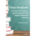 Dear Students: 10 Letters to Empower and Transform Your Higher Education Journey - Paperback