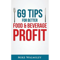 69 Tips to Better Food & Beverage Profit - Paperback