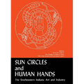 Sun Circles and Human Hands: The Southeastern Indians--Art and Industries - Paperback