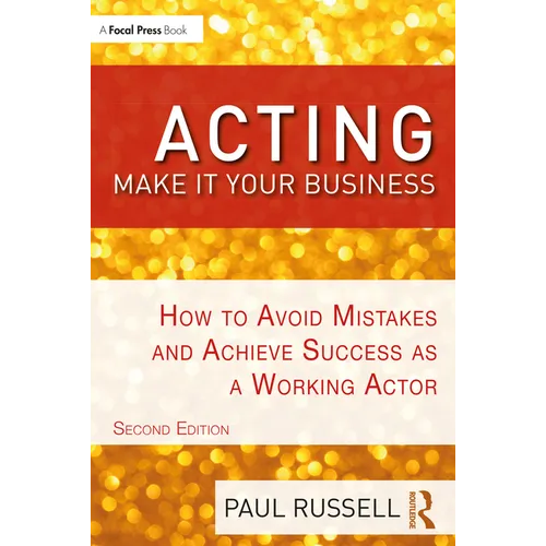 Acting: Make It Your Business: How to Avoid Mistakes and Achieve Success as a Working Actor - Paperback