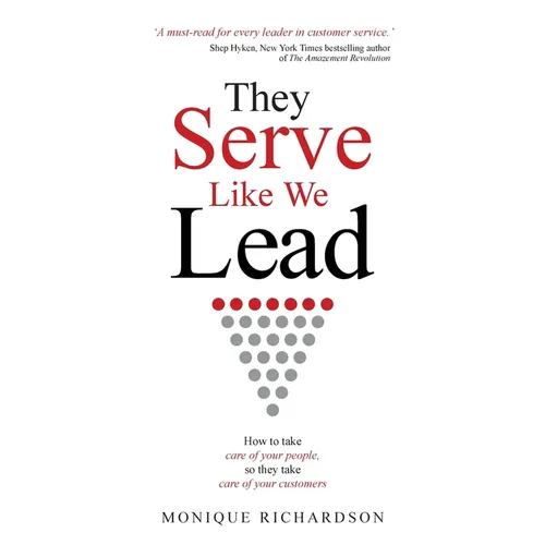 They Serve Like We Lead: How to take care of your people, so they take care of your customers - Paperback