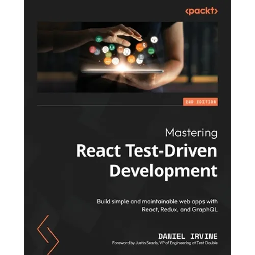 Mastering React Test-Driven Development - Second Edition: Build simple and maintainable web apps with React, Redux, and GraphQL - Paperback