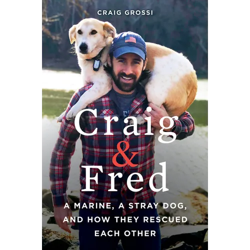 Craig & Fred: A Marine, a Stray Dog, and How They Rescued Each Other - Paperback