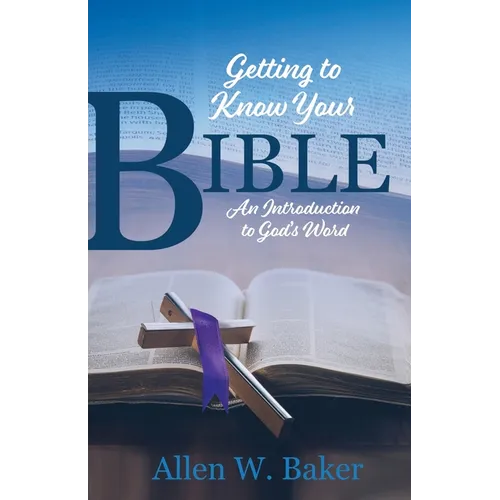 Getting to Know Your Bible: An Introduction to God's Word - Paperback