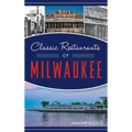 Classic Restaurants of Milwaukee - Hardcover