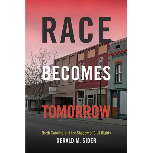 Race Becomes Tomorrow: North Carolina and the Shadow of Civil Rights - Paperback