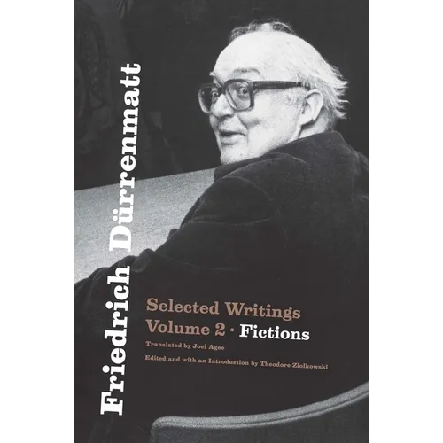 Friedrich Dürrenmatt: Selected Writings, Volume 2, Fictions Volume 2 - Paperback