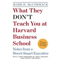 What They Don't Teach You at Harvard Business School: Notes from a Street-Smart Executive - Paperback