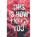This Is How I Keep You - Paperback