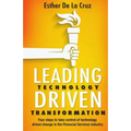 Leading Technology Driven Transformation: Four steps to take control of technology driven change in the Financial Services industry - Paperback
