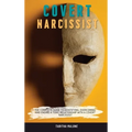 Covert Narcissist: The Complete Guide to Identifying, Overcoming, and Ending a Toxic Relationship with a Covert Narcissist - Hardcover