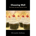 Choosing Well: The Good, the Bad, and the Trivial - Hardcover