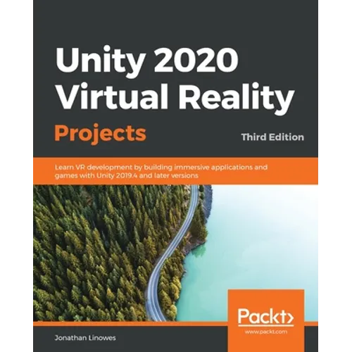 Unity 2020 Virtual Reality Projects - Third Edition: Learn VR development by building immersive applications and games with Unity 2019.4 and later ver - Paperback