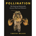 Pollination: The Enduring Relationship Between Plant and Pollinator - Hardcover