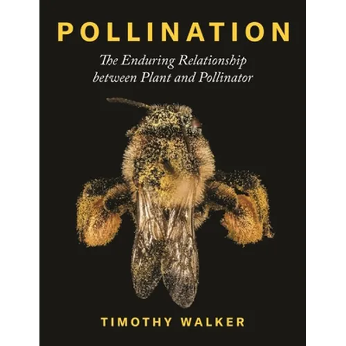 Pollination: The Enduring Relationship Between Plant and Pollinator - Hardcover