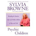 Psychic Children: Revealing the Intuitive Gifts and Hidden Abilites of Boys and Girls - Paperback