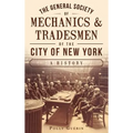 The General Society of Mechanics & Tradesmen of the City of New York: A History - Hardcover