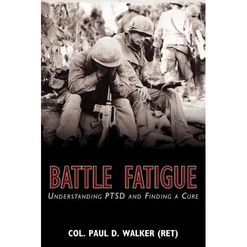 Battle Fatigue: Understanding PTSD and Finding a Cure - Paperback