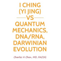 I Ching(Yi Jing) vs Quantum Mechanics, DNA/RNA, Darwinian Evolution - Paperback