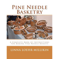 Pine Needle Basketry: A Complete Book of Instructions for Making Pine Needle Baskets - Paperback