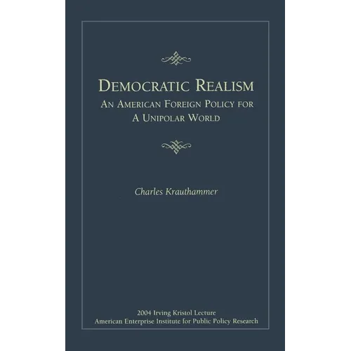 Democratic Realism: An American Foreign Policy for a Unipolar World - Paperback