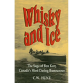 Whisky and Ice: The Saga of Ben Kerr, Canada's Most Daring Rumrunner - Paperback