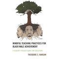 Mindful Teaching Practices for Black Male Achievement: A Student-Focused Guide for Educators - Hardcover