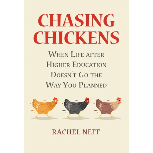 Chasing Chickens: When Life After Higher Education Doesn't Go the Way You Planned - Paperback
