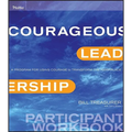 Courageous Leadership: A Program for Using Courage to Transform the Workplace Participant Workbook - Paperback