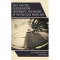 Rock and Roll, Desegregation Movements, and Racism in the Post-Civil Rights Era: An Integrated Effort - Paperback