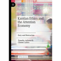 Kantian Ethics and the Attention Economy: Duty and Distraction - Hardcover