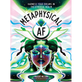 Metaphysical AF: Harness Your Dreams in the Ethereal Realm - Hardcover