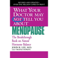 What Your Doctor May Not Tell You about Menopause: The Breakthrough Book on Natural Hormone Balance - Paperback