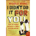 I Didn't Do It for You: How the World Betrayed a Small African Nation - Paperback