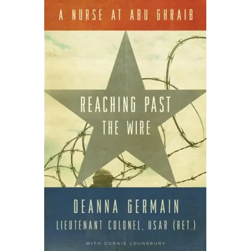 Reaching Past the Wire: A Nurse at Abu Ghraib - Hardcover