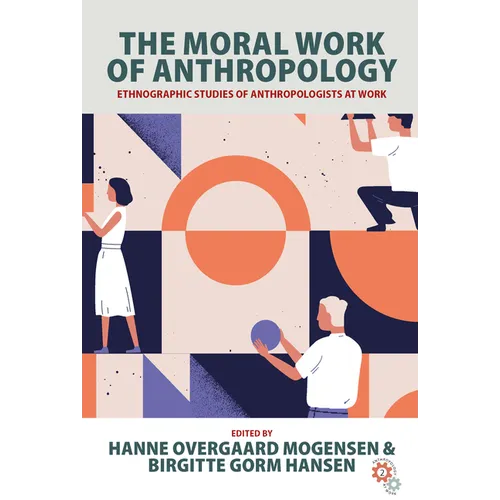 The Moral Work of Anthropology: Ethnographic Studies of Anthropologists at Work - Paperback