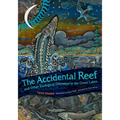 The Accidental Reef and Other Ecological Odysseys in the Great Lakes - Paperback