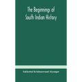 The Beginnings Of South Indian History - Hardcover