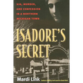 Isadore's Secret: Sin, Murder, and Confession in a Northern Michigan Town - Paperback
