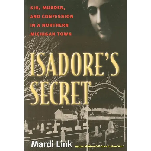 Isadore's Secret: Sin, Murder, and Confession in a Northern Michigan Town - Paperback
