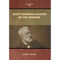 Eight Hundred Leagues on the Amazon Jules Verne - Hardcover