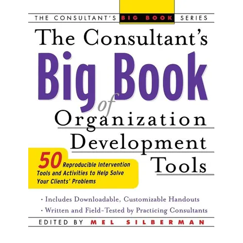 The Consultant's Big Book of Organization Development Tools: 50 Reproducible Intervention Tools to Help Solve Your Clients' Problems - Paperback