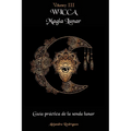Wicca Magia Lunar: Guía práctica de la senda lunar - Paperback