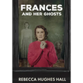Frances and Her Ghosts: A Semi-Autobiographical Novel - Paperback
