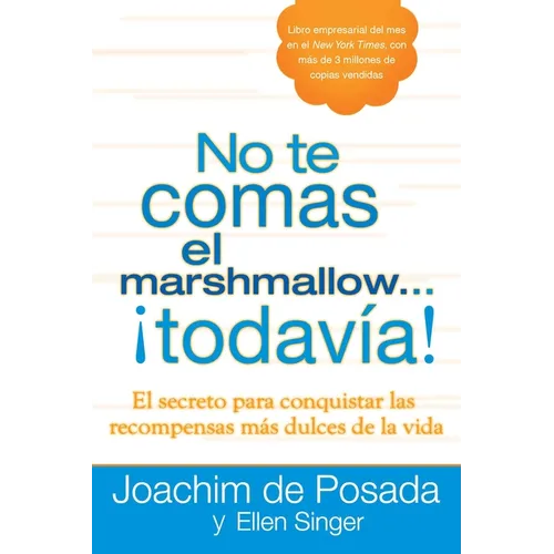 No te comas el marshmallow...todavía: El secreto para conquistar las recompensas mas dulces de lavida = Don't Eat the Marshmallow...Yet! - Paperback